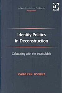 Identity Politics in Deconstruction : Calculating with the Incalculable (Hardcover)