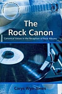 The Rock Canon : Canonical Values in the Reception of Rock Albums (Hardcover)