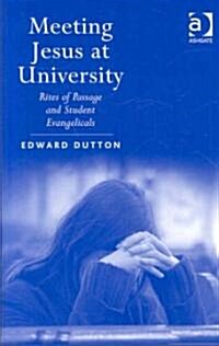 Meeting Jesus at University : Rites of Passage and Student Evangelicals (Hardcover)