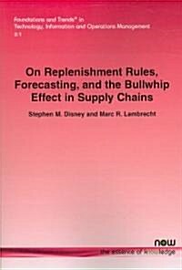On Replenishment Rules, Forecasting and the Bullwhip Effect in Supply Chains (Paperback)