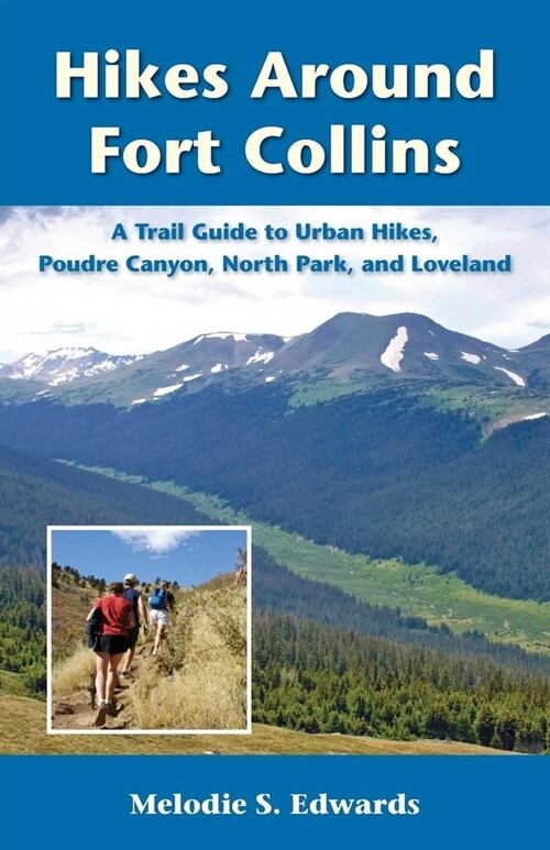 Hikes Around Fort Collins: A Trail Guide to Urban Hikes, Poudre Canyon, North Park, and Loveland (Paperback, 2)