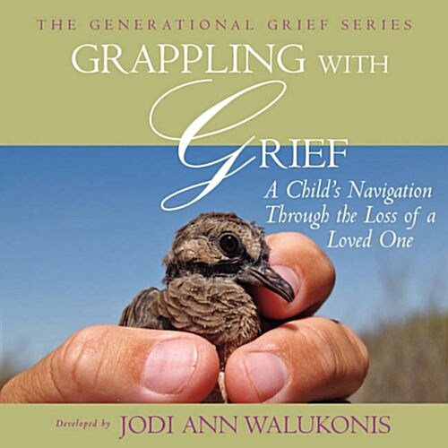 Grappling with Grief, a Childs Navigation Through the Loss of a Loved One (Paperback)