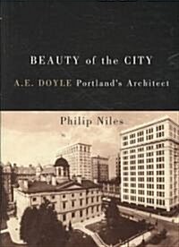 Beauty of the City: A.E. Doyle, Portlands Architect (Paperback)