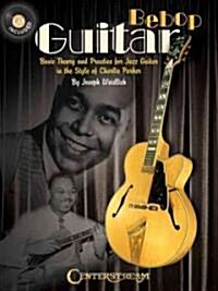 Bebop Guitar: Basic Theory and Practice for Jazz Guitar in the Style of Charlie Parker [With CD] (Paperback)