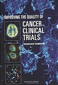 Improving the Quality of Cancer Clinical Trials: Workshop Summary (Paperback)