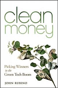 Clean Money: Picking Winners in the Green-Tech Boom (Hardcover)