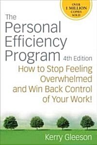 The Personal Efficiency Program: How to Stop Feeling Overwhelmed and Win Back Control of Your Work! (Paperback, 4)