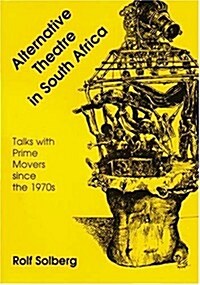 Alternative Theatre in South Africa: Talks with Prime Movers Since The1970s (Paperback)