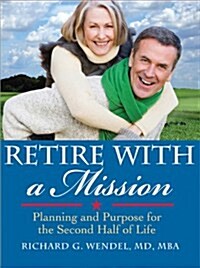 Retire with a Mission: Planning and Purpose for the Second Half of Life (Paperback)