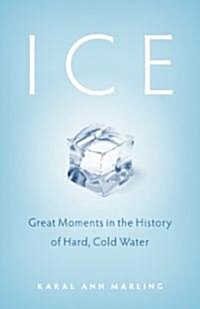Ice: Great Moments in the History of Hard, Cold Water (Hardcover)