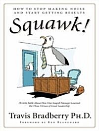 Squawk!: How to Stop Making Noise and Start Getting Results (Audio CD, CD)