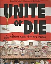 Unite or Die: How Thirteen States Became a Nation (Paperback)