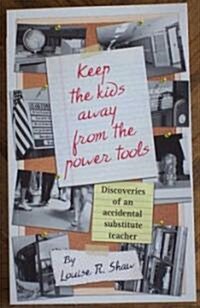 Keep the Kids Away From the Power Tools (Paperback)