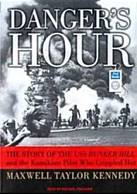 Dangers Hour: The Story of the USS Bunker Hill and the Kamikaze Pilot Who Crippled Her (Audio CD, Library)