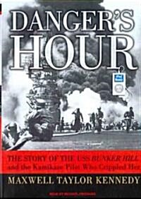 Dangers Hour: The Story of the USS Bunker Hill and the Kamikaze Pilot Who Crippled Her (MP3 CD)