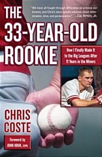 The 33-Year-Old Rookie: My 13-Year Journey from the Minor Leagues to the World Series (Paperback)