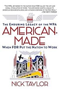 [중고] American-Made: The Enduring Legacy of the WPA: When FDR Put the Nation to Work (Paperback)