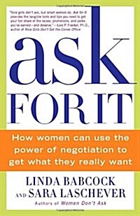 Ask for It: How Women Can Use the Power of Negotiation to Get What They Really Want (Paperback)