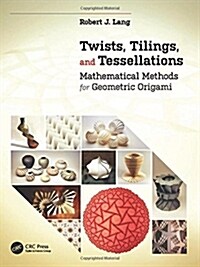 Twists, Tilings, and Tessellations: Mathematical Methods for Geometric Origami (Paperback)