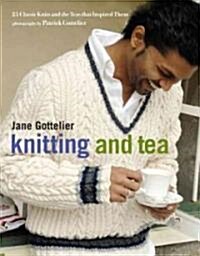 Knitting and Tea: 25 Classic Knits and the Teas That Inspired Them (Hardcover)