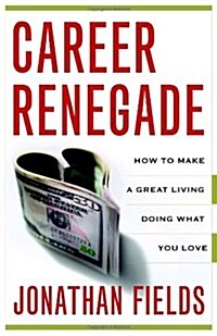 Career Renegade: How to Make a Great Living Doing What You Love (Paperback)