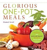 Glorious One-Pot Meals: A Revolutionary New Quick and Healthy Approach to Dutch-Oven Cooking: A Cookbook (Paperback, Revised)