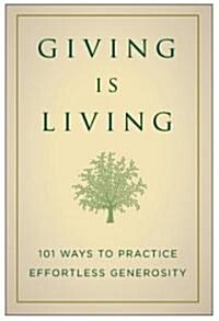 Giving Is Living: 101 Ways to Practice Effortless Generosity. (Hardcover)