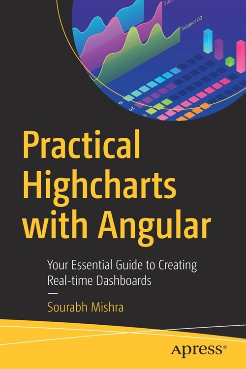 Practical Highcharts with Angular: Your Essential Guide to Creating Real-Time Dashboards (Paperback)