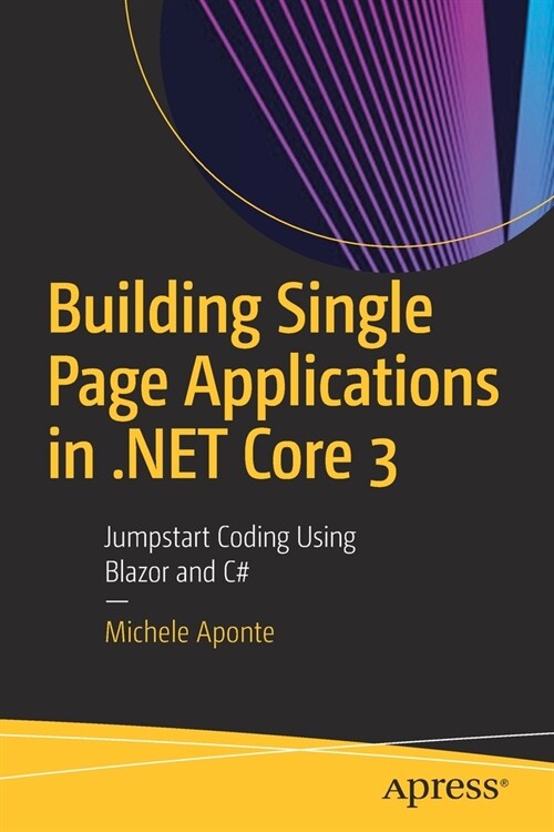 Building Single Page Applications in .Net Core 3: Jumpstart Coding Using Blazor and C# (Paperback)