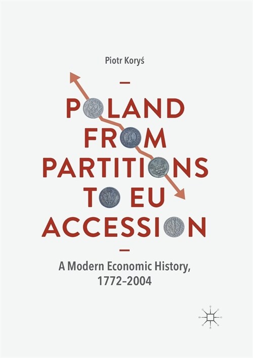 Poland from Partitions to Eu Accession: A Modern Economic History, 1772-2004 (Paperback, 2018)