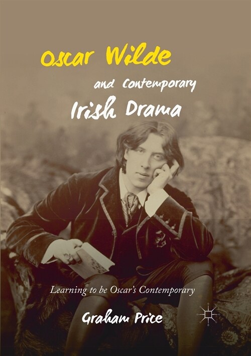 Oscar Wilde and Contemporary Irish Drama: Learning to Be Oscars Contemporary (Paperback, 2018)