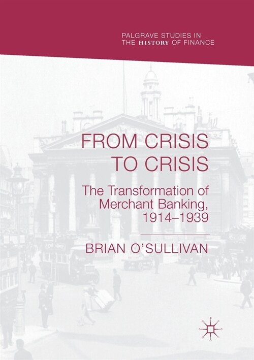 From Crisis to Crisis: The Transformation of Merchant Banking, 1914-1939 (Paperback, 2018)