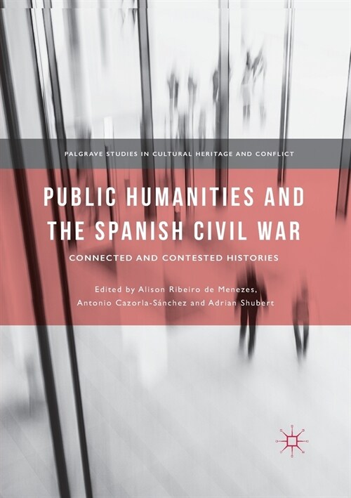 Public Humanities and the Spanish Civil War: Connected and Contested Histories (Paperback, 2018)
