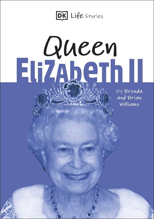 DK Life Stories Queen Elizabeth II : Amazing people who have shaped our world (Hardcover)