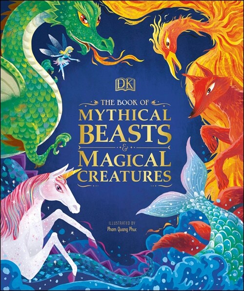 The Book of Mythical Beasts and Magical Creatures : Meet your favourite monsters, fairies, heroes, and tricksters from all around the world (Hardcover)