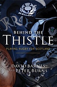 Behind the Thistle : Playing Rugby for Scotland (Paperback)