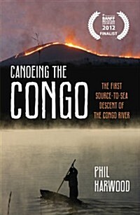 Canoeing the Congo : The First Source-to-sea Descent of the Congo River (Paperback)