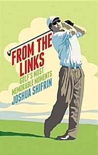 From The Links : Golfs Most Memorable Moments (Hardcover)