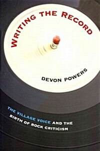 Writing the Record: The Village Voice and the Birth of Rock Criticism (Paperback)