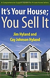 Its Your House; You Sell It: A Comprehensive Support System for Private Home Sellers (Paperback)