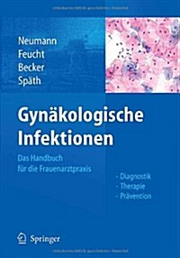 Gyn?ologische Infektionen: Das Handbuch F? Die Frauenarztpraxis - Diagnostik - Therapie - Pr?ention (Paperback, 2010)