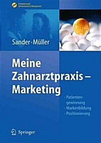 Meine Zahnarztpraxis - Marketing: Patientengewinnung, Markenbildung, Positionierung (Hardcover, 2011)