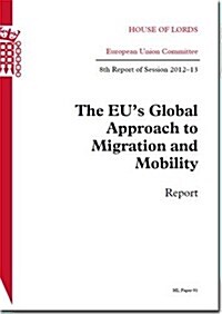 Eus Global Approach to Migration and Mobility Hl 91: Eighth Report of Session 2012-13, Report (Paperback)