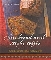 Sun Bread and Sticky Toffee: Date Desserts from Everywhere (Hardcover)