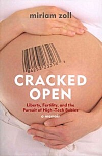 Cracked Open: Liberty, Fertility, and the Pursuit of High-Tech Babies (Paperback)