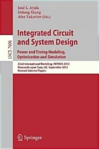 Integrated Circuit and System Design. Power and Timing Modeling, Optimization and Simulation: 22nd International Workshop, Patmos 2012, Newcastle Upon (Paperback, 2013)