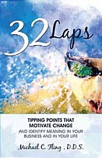 32 Laps: Tipping Points That Motivate Change and Identify Meaning in Your Business and in Your Life (Paperback)