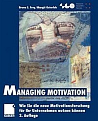 Managing Motivation: Wie Sie Die Neue Motivationsforschung F? Ihr Unternehmen Nutzen K?nen (Paperback, 2, Softcover Repri)