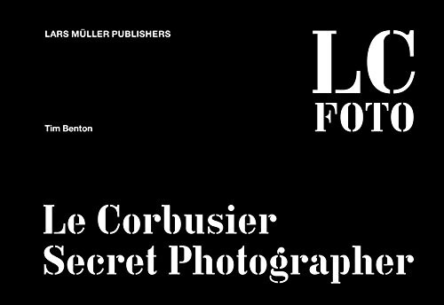 LC Foto: Le Corbusier Secret Photographer (Hardcover)