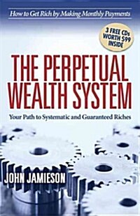 The Perpetual Wealth System: Your Path to Systematic and Guaranteed Riches (Paperback)